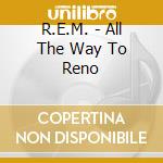 R.E.M. - All The Way To Reno cd