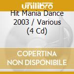 Hit Mania Dance 2003 / Various (4 Cd) cd