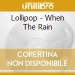 Lollipop - When The Rain cd