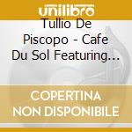 Tullio De Piscopo - Cafe Du Sol Featuring Isabel Cortez cd musicale