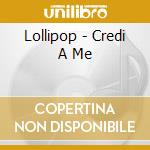 Lollipop - Credi  A Me cd