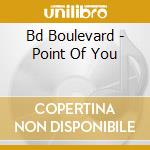 Bd Boulevard - Point Of You cd musicale