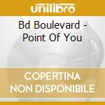 Bd Boulevard - Point Of You cd