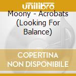 Moony - Acrobats (Looking For Balance) cd
