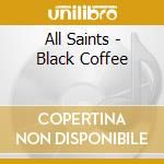 All Saints - Black Coffee cd musicale
