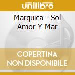 Marquica - Sol Amor Y Mar cd musicale