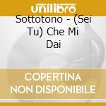 Sottotono - (Sei Tu) Che Mi Dai cd
