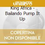 King Africa - Bailando Pump It Up cd