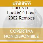 Lucrezia - Lookin' 4 Love 2002 Remixes cd