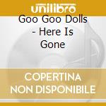Goo Goo Dolls - Here Is Gone cd