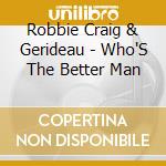 Robbie Craig & Gerideau - Who'S The Better Man cd