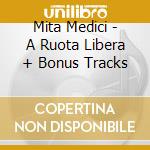 Mita Medici - A Ruota Libera + Bonus Tracks cd musicale