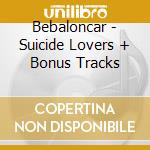Bebaloncar - Suicide Lovers + Bonus Tracks cd