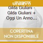 Gilda Giuliani - Gilda Giuliani + Oggi Un Anno (2 Cd) cd musicale