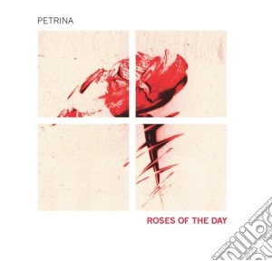 Petrina - Roses Of The Day cd musicale di Petrina