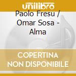 Paolo Fresu / Omar Sosa - Alma cd musicale di Paolo Fresu / Omar Sosa