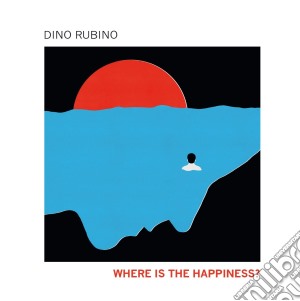Dino Rubino - Where Is The Happines? cd musicale di Dino Rubino