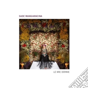 Sade Mangiaracina - Le Mie Donne cd musicale di Sade Mangiaracina