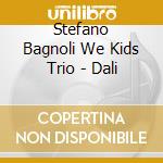 Stefano Bagnoli We Kids Trio - Dali cd musicale
