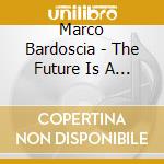 Marco Bardoscia - The Future Is A Tree cd musicale