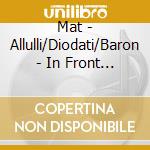 Mat - Allulli/Diodati/Baron - In Front Of cd musicale