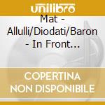 Mat - Allulli/Diodati/Baron - In Front Of cd
