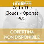 Ze In The Clouds - Oportet 475 cd