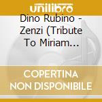 Dino Rubino - Zenzi (Tribute To Miriam Makeba) cd musicale di Dino Rubino