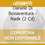 Daniele Di Bonaventura - Nadir (2 Cd) cd