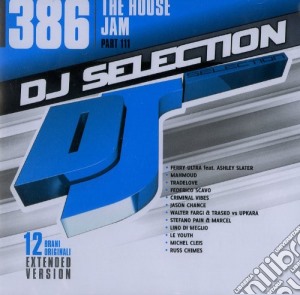 Dj Selection 386: The House Jam Part 111 cd musicale di Dj selection 386