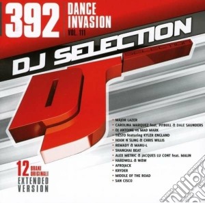 Dj Selection 392 - Dance Invasion Vol.111 cd musicale di Dj selection 392