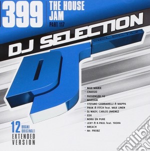 Dj Selection 399: The House Jam Part 117 cd musicale di Dj selection 399