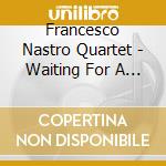 Francesco Nastro Quartet - Waiting For A New World cd