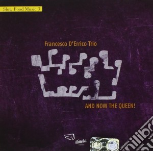 Francesco D'Errico Trio - And Now The Queen! cd musicale di Francesco d errico t