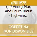 (LP Vinile) Max And Laura Braun - Highwire Haywire (+download) lp vinile di Max and laura braun