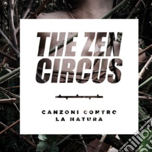 Zen Circus - Canzoni Contro La Natura cd musicale di Zen Circus