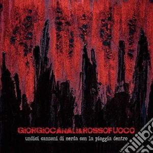 Giorgio Canali & Rossofuoco - Undici Canzoni Di Merda Con La Pioggia Dentro cd musicale di Giorgio Canali & Rossofuoco