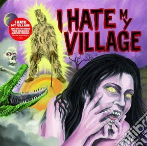 (LP Vinile) I Hate My Village - I Hate My Village lp vinile di I Hate My Village