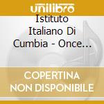 Istituto Italiano Di Cumbia - Once Flores cd