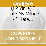 (LP Vinile) I Hate My Village - I Hate My Village (Yellow Marble Vinyl) vinile