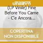 (LP Vinile) Fine Before You Came - C'e Ancora Amore vinile
