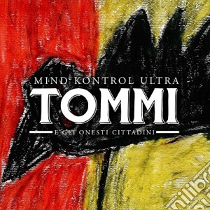 Tommi E Gli Onesti Cittadini - Mind Kontrol Ultra cd musicale di Tommi E Gli Onesti Cittadini