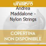 Andrea Maddalone - Nylon Strings cd musicale