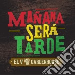El V And The Gardenhouse - Manana Sera Tarde