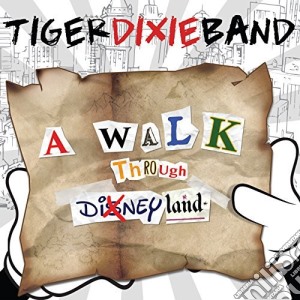 Tiger Dixie Band - A Walk Through Dixneyland cd musicale di Tiger Dixie Band