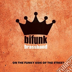 Bifunk Brass Band - On The Funky Side Of The Street cd musicale di Bifunk brass band