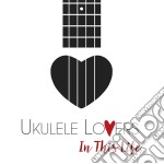 Ukulele Lovers - In This Life