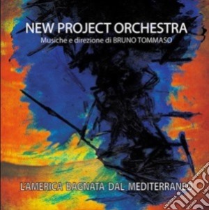 New Project Orchestra & Bruno Tommaso - L'America Bagnata Dal Mediterraneo cd musicale di New Project Orchestra & Bruno Tommaso