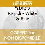 Fabrizio Rispoli - White & Blue cd