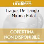 Tragos De Tango - Mirada Fatal cd